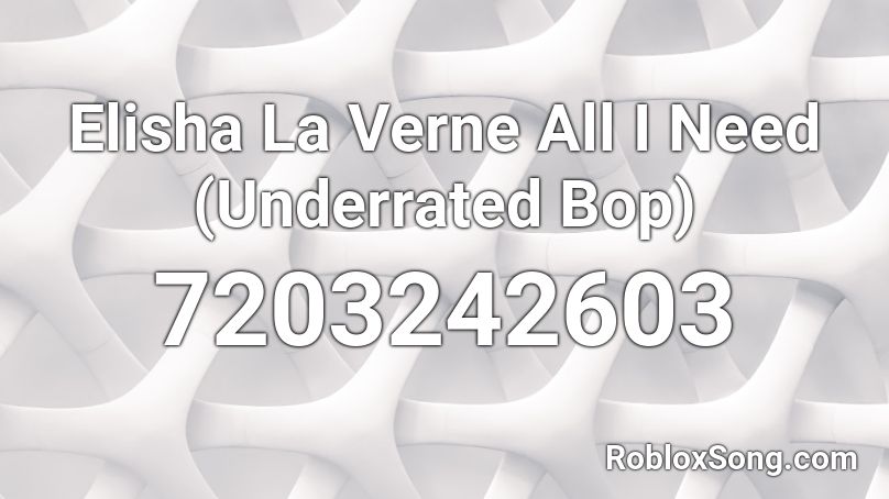 Elisha La Verne All I Need (Underrated Bop) Roblox ID