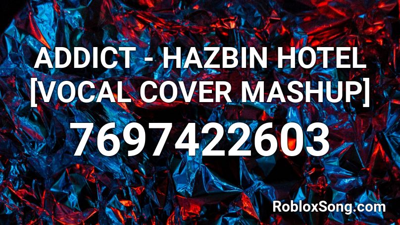 ADDICT - HAZBIN HOTEL [VOCAL COVER MASHUP] Roblox ID