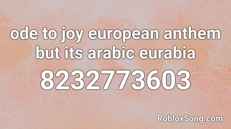 ode to joy european anthem but its arabic eurabia Roblox ID