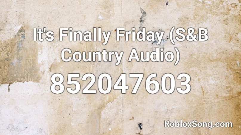 It's Finally Friday (S&B Country Audio) Roblox ID