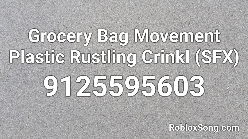 Grocery Bag Movement Plastic Rustling Crinkl (SFX) Roblox ID