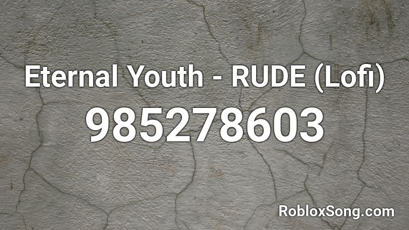Eternal Youth - RUDE (Lofi) Roblox ID