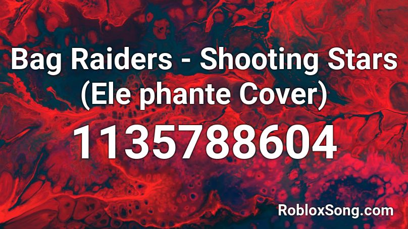 Bag Raiders - Shooting Stars (Ele phante Cover) Roblox ID