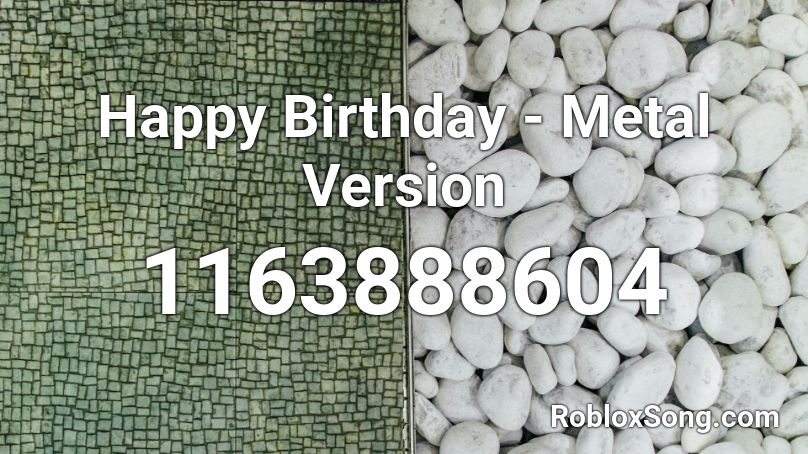 Happy Birthday - Metal Version Roblox ID