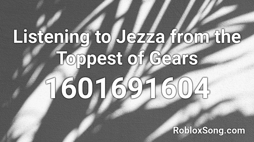 Listening to Jezza from the Toppest of Gears Roblox ID