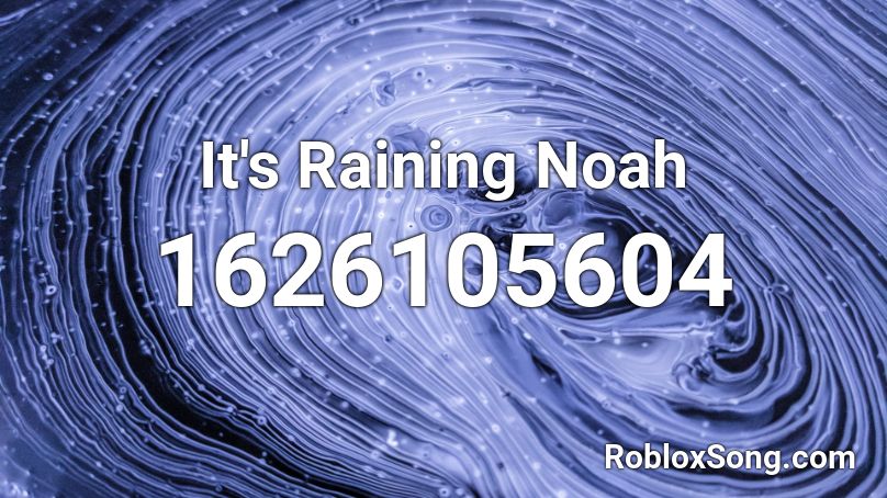 It's Raining Noah Roblox ID
