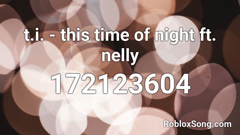 t.i. - this time of night ft. nelly Roblox ID