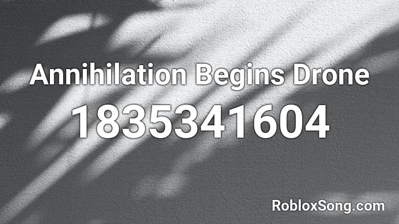 Annihilation Begins Drone Roblox ID
