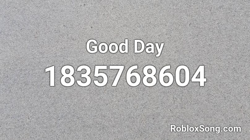 Good Day Roblox ID
