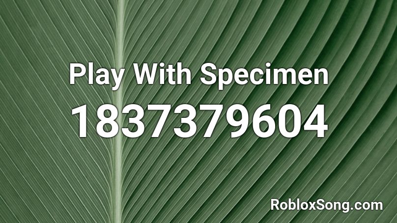 Play With Specimen Roblox ID