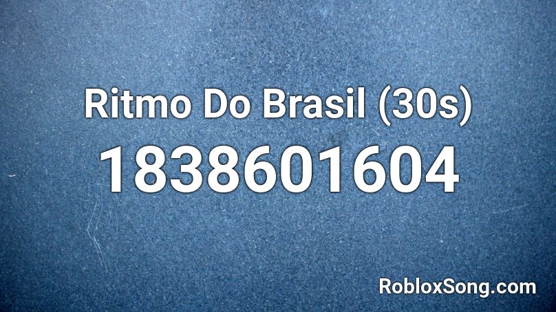 Ritmo Do Brasil (30s) Roblox ID