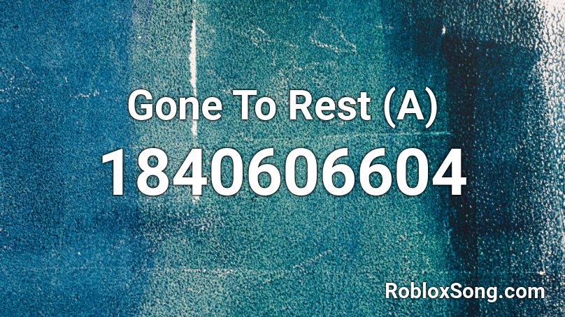 Gone To Rest (A) Roblox ID