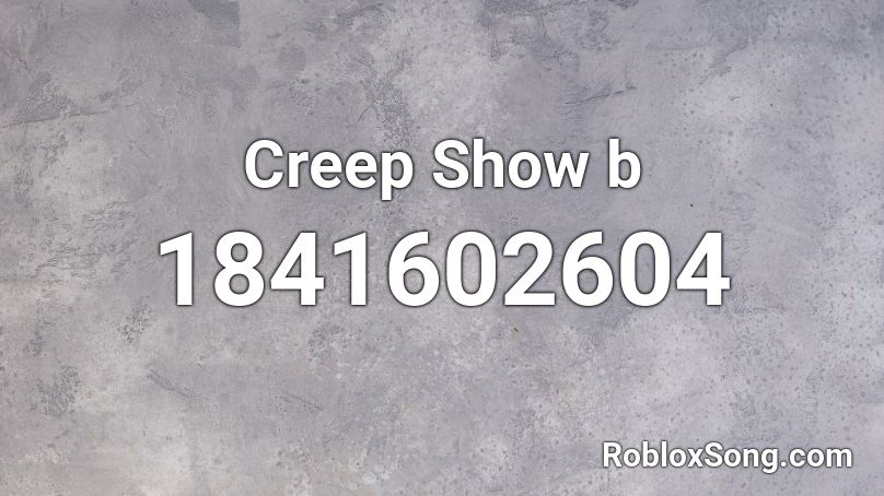 Creep Show b Roblox ID