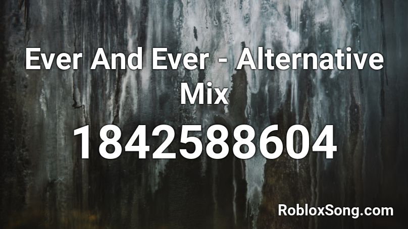 Ever And Ever - Alternative Mix Roblox ID