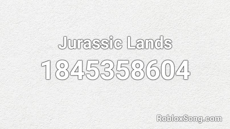 Jurassic Lands Roblox ID