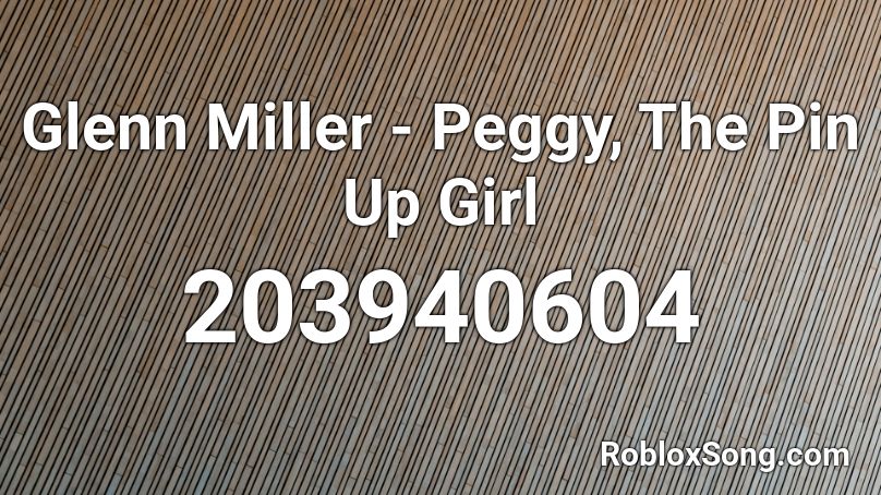 Glenn Miller - Peggy, The Pin Up Girl Roblox ID