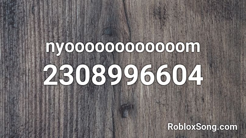 nyoooooooooooom Roblox ID