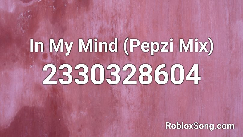 In My Mind (Pepzi Mix) Roblox ID