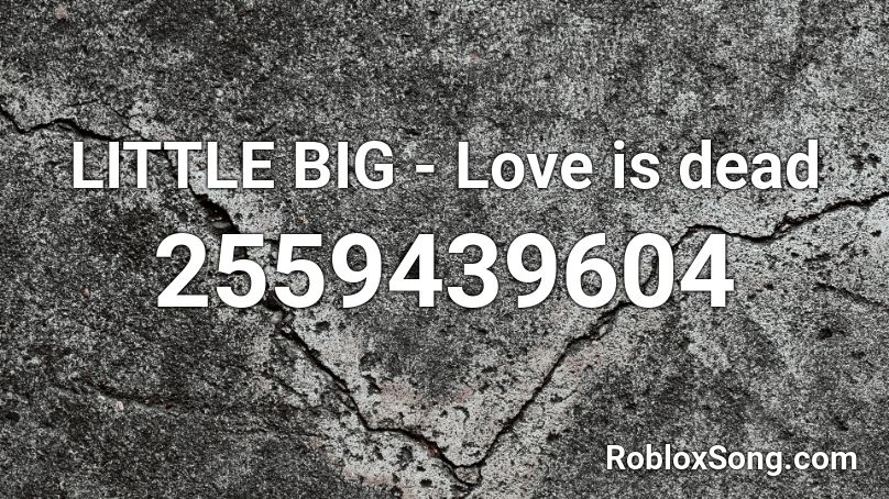 LITTLE BIG - Love is dead Roblox ID