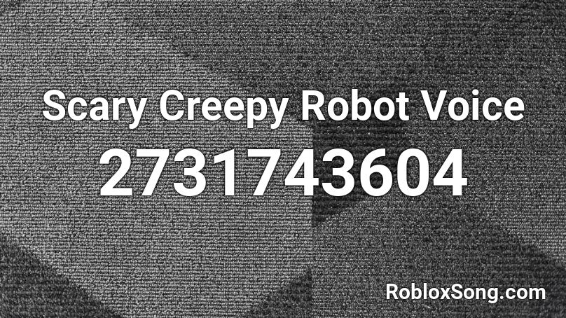 Scary Creepy Robot Voice Roblox ID