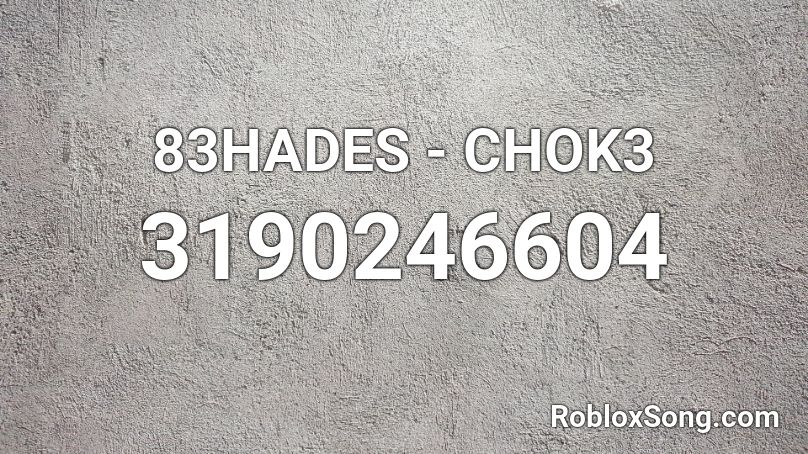 83HADES - CHOK3 Roblox ID