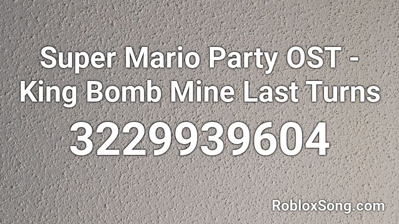 Super Mario Party OST - King Bomb Mine Last Turns Roblox ID