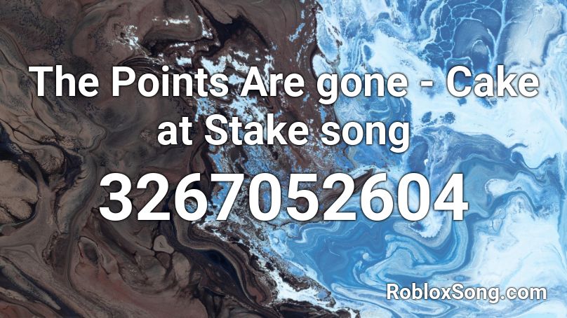 The Points Are gone - Cake at Stake song Roblox ID
