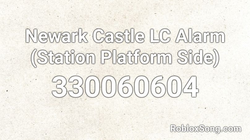 Newark Castle LC Alarm (Station Platform Side) Roblox ID