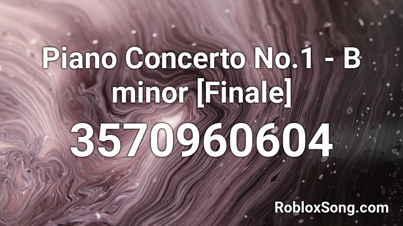 Piano Concerto No.1 - B minor [Finale] Roblox ID