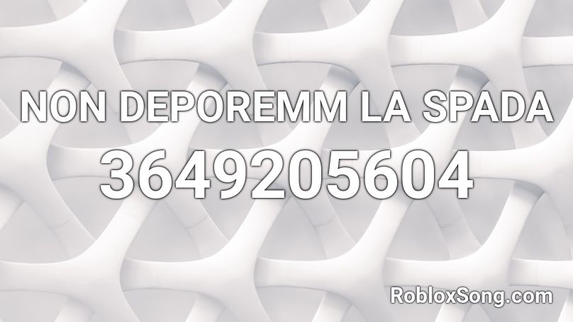 NON DEPOREMM LA SPADA Roblox ID