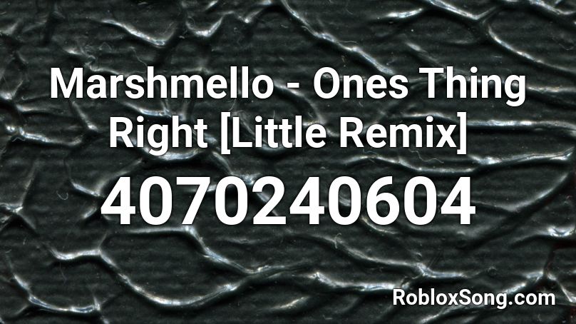 Marshmello - Ones Thing Right [Little Remix] Roblox ID