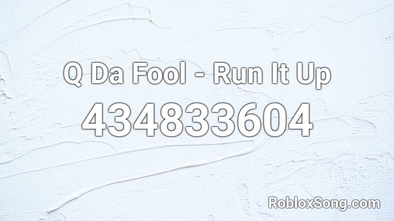 Q Da Fool - Run It Up Roblox ID