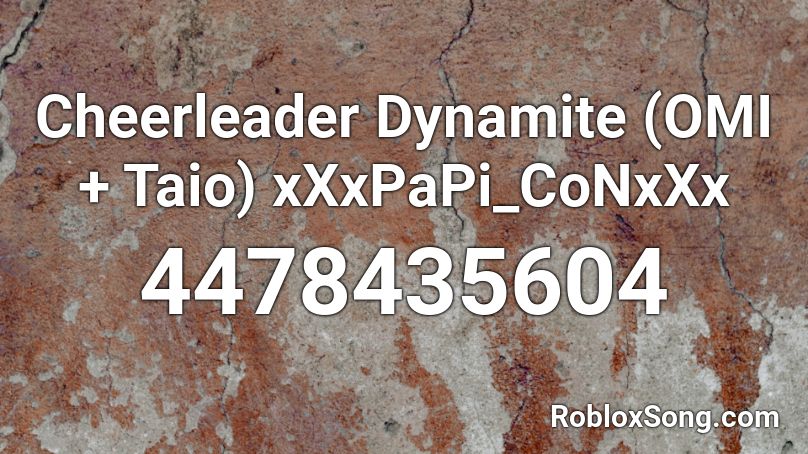 Cheerleader Dynamite (OMI + Taio) xXxPaPi_CoNxXx Roblox ID
