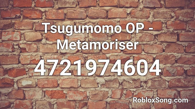 Tsugumomo OP - Metamoriser Roblox ID
