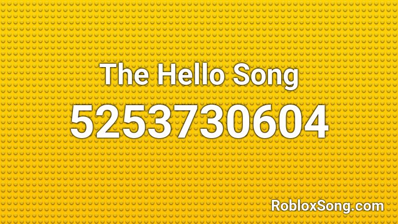 The Hello Song Roblox ID