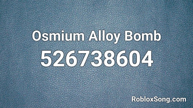 Osmium Alloy Bomb Roblox ID