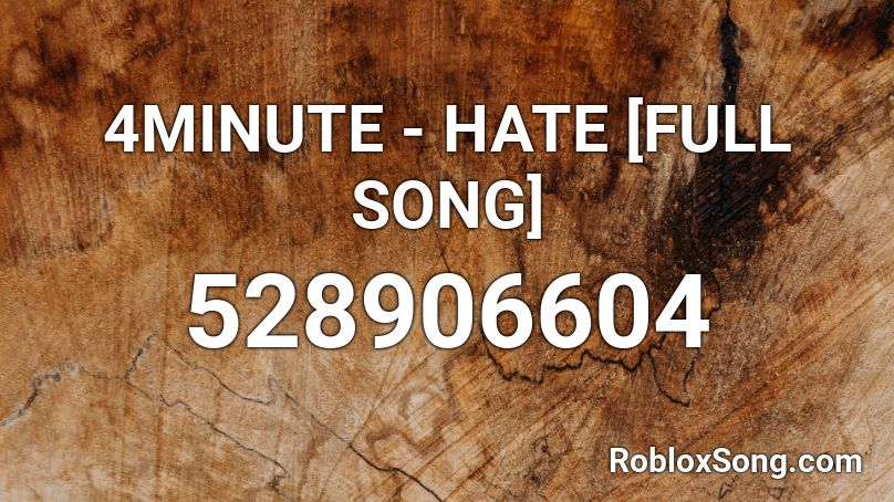 4minute Hate Full Song Roblox Id Roblox Music Codes - i hate that song roblox id