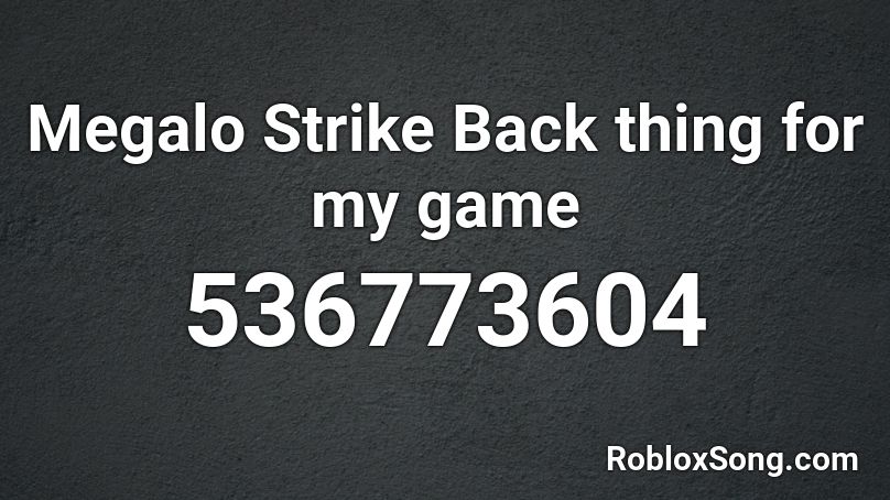 Megalo Strike Back thing for my game Roblox ID