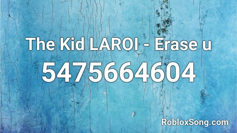 The Kid LAROI - Erase u Roblox ID