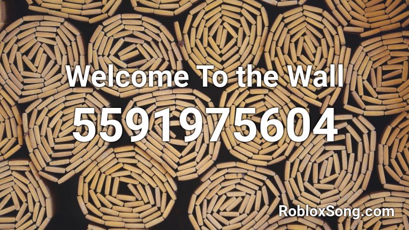 Welcome To the Wall Roblox ID