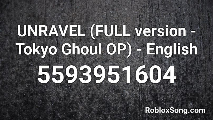 Unravel Full Version Tokyo Ghoul Op English Roblox Id Roblox Music Codes - unravel roblox id loud