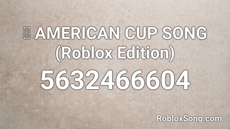 🥤 AMERICAN CUP SONG (Roblox Edition) Roblox ID
