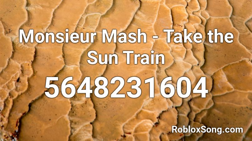 Monsieur Mash - Take the Sun Train Roblox ID