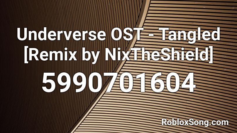 Underverse OST - Tangled [Remix by NixTheShield] Roblox ID