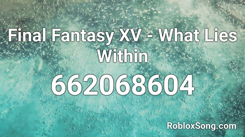 Final Fantasy XV - What Lies Within Roblox ID