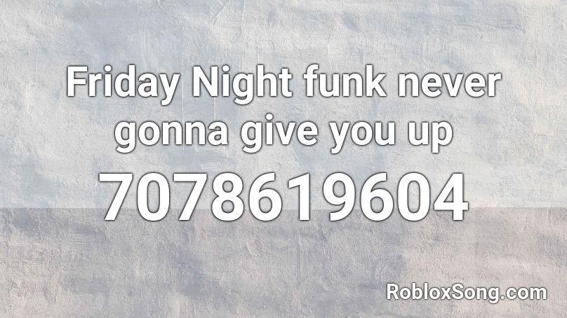 Friday Night funk never gonna give you up Roblox ID