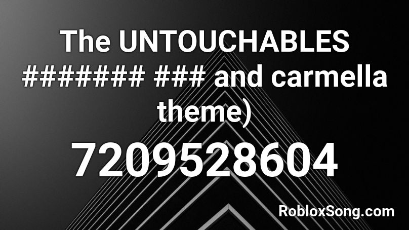 The UNTOUCHABLES ####### ### and carmella theme) Roblox ID