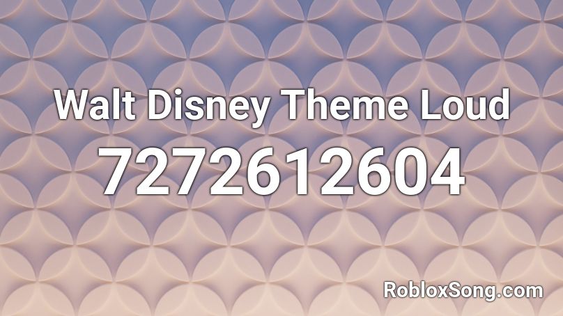 Walt Disney Theme Loud Roblox ID