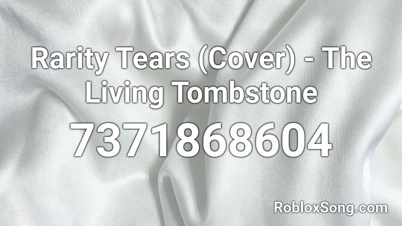 Rarity Tears (Cover) - The Living Tombstone Roblox ID