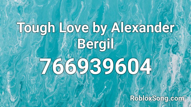 Tough Love by Alexander Bergil Roblox ID